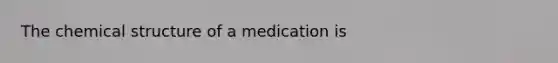 The chemical structure of a medication is