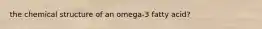 the chemical structure of an omega-3 fatty acid?