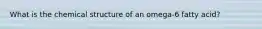 What is the chemical structure of an omega-6 fatty acid?