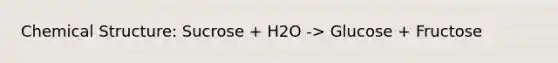 Chemical Structure: Sucrose + H2O -> Glucose + Fructose