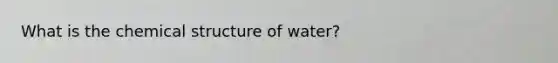 What is the chemical structure of water?