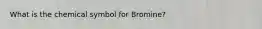 What is the chemical symbol for Bromine?