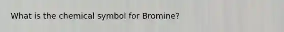 What is the chemical symbol for Bromine?