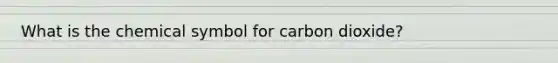 What is the chemical symbol for carbon dioxide?