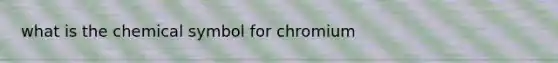 what is the chemical symbol for chromium