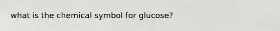 what is the chemical symbol for glucose?