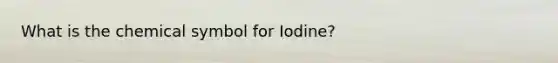 What is the chemical symbol for Iodine?