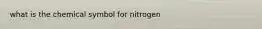 what is the chemical symbol for nitrogen