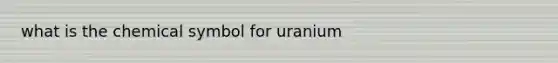 what is the chemical symbol for uranium