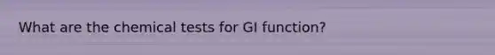 What are the chemical tests for GI function?