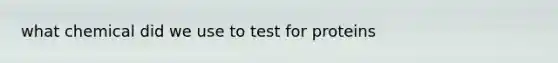 what chemical did we use to test for proteins