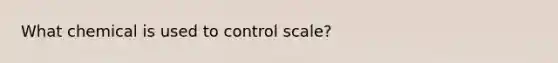 What chemical is used to control scale?