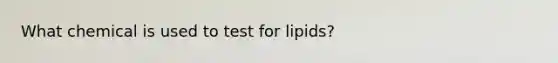 What chemical is used to test for lipids?