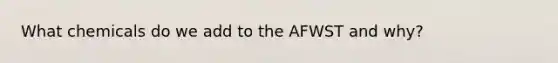 What chemicals do we add to the AFWST and why?