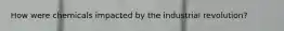 How were chemicals impacted by the industrial revolution?