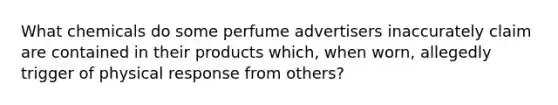 What chemicals do some perfume advertisers inaccurately claim are contained in their products which, when worn, allegedly trigger of physical response from others?