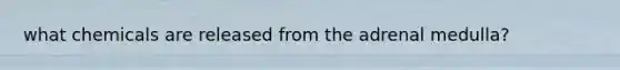 what chemicals are released from the adrenal medulla?