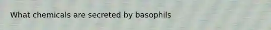 What chemicals are secreted by basophils