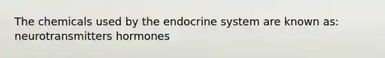 The chemicals used by the endocrine system are known as: neurotransmitters hormones