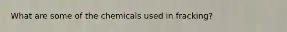 What are some of the chemicals used in fracking?
