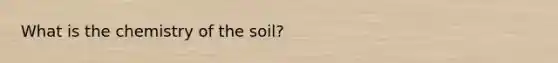 What is the chemistry of the soil?