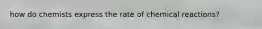 how do chemists express the rate of chemical reactions?