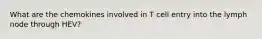 What are the chemokines involved in T cell entry into the lymph node through HEV?