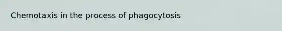 Chemotaxis in the process of phagocytosis