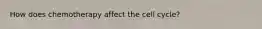 How does chemotherapy affect the cell cycle?