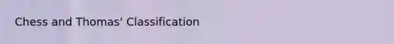 Chess and Thomas' Classification