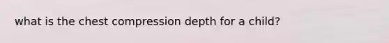 what is the chest compression depth for a child?