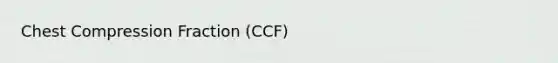 Chest Compression Fraction (CCF)