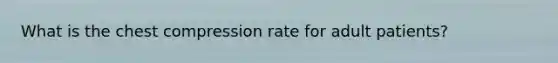 What is the chest compression rate for adult patients?