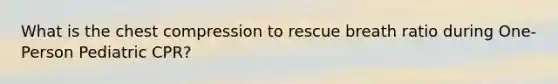 What is the chest compression to rescue breath ratio during One-Person Pediatric CPR?