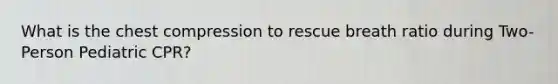 What is the chest compression to rescue breath ratio during Two-Person Pediatric CPR?