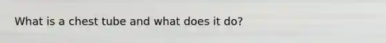 What is a chest tube and what does it do?