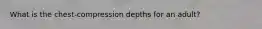 What is the chest-compression depths for an adult?