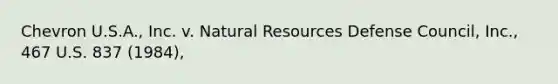 Chevron U.S.A., Inc. v. Natural Resources Defense Council, Inc., 467 U.S. 837 (1984),