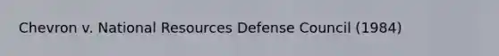 Chevron v. National Resources Defense Council (1984)