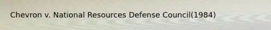 Chevron v. National Resources Defense Council(1984)