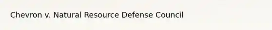 Chevron v. Natural Resource Defense Council