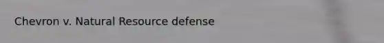 Chevron v. Natural Resource defense