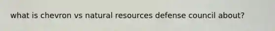 what is chevron vs natural resources defense council about?