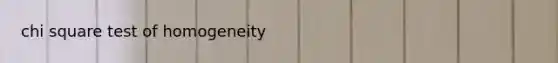 chi square test of homogeneity