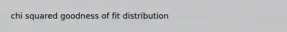 chi squared goodness of fit distribution