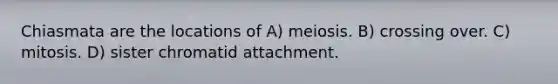 Chiasmata are the locations of A) meiosis. B) crossing over. C) mitosis. D) sister chromatid attachment.