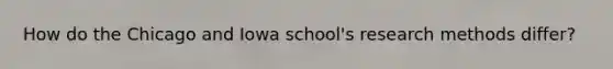 How do the Chicago and Iowa school's research methods differ?