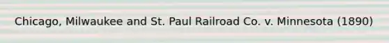 Chicago, Milwaukee and St. Paul Railroad Co. v. Minnesota (1890)