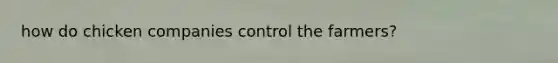 how do chicken companies control the farmers?
