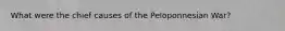 What were the chief causes of the Peloponnesian War?